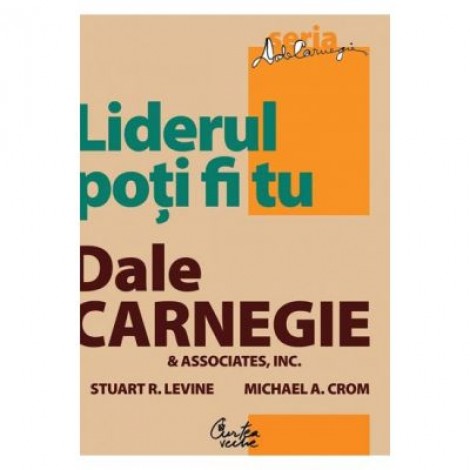 Liderul poti fi tu. Editia a II-a, revizuita - Dale Carnegie & Associates