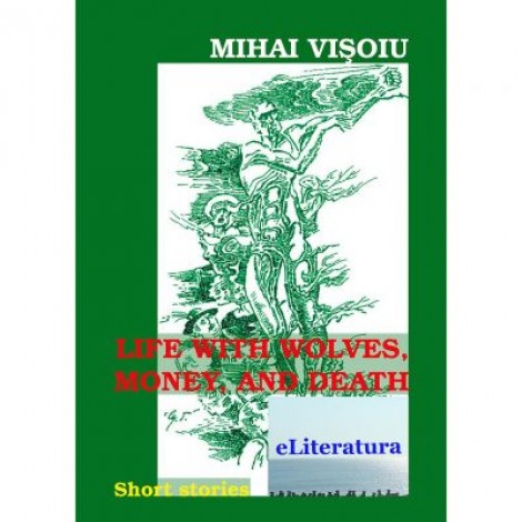 Life with Wolves, Money and Death - Mihai Visoiu