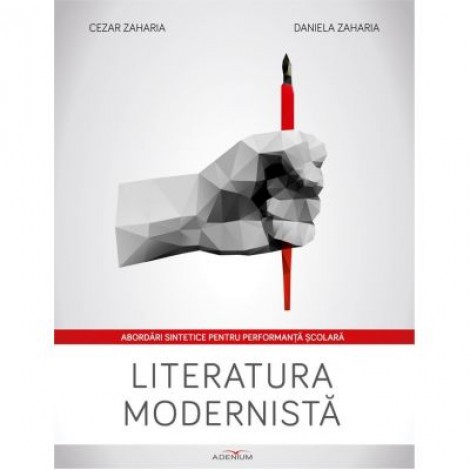 Literatura modernista. Abordari sintetice pentru performanta scolara - Cezar Zaharia, Daniela Zaharia