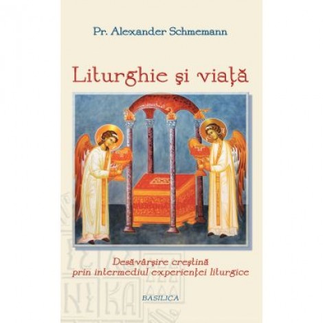 Liturghie si viata - Pr. Prof. Alexander Schmemann