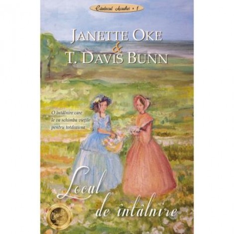 Locul de intalnire volumul 1 SERIA Cantecul Acadiei - Janette Oke, T. Davis Bunn