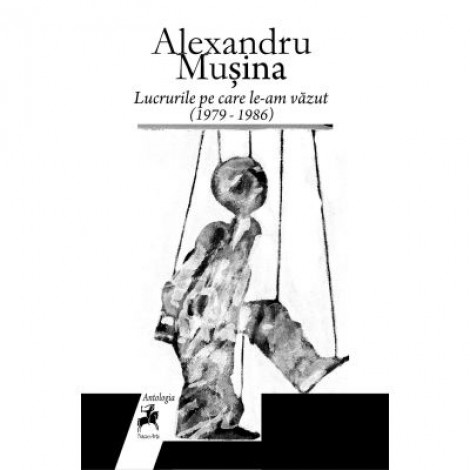 Lucrurile pe care le-am vazut (1979 – 1986) - Alexandru Musina