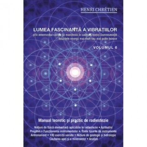 Lumea fascinanta a vibratiilor, volumul 6 - Henri Chretien