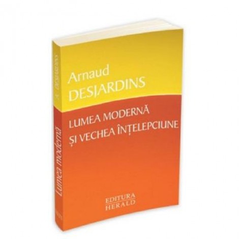 Lumea moderna si vechea intelepciune - Arnaud Desjardins