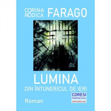 Lumina din intunericul de ieri - Corina Rodica Farago