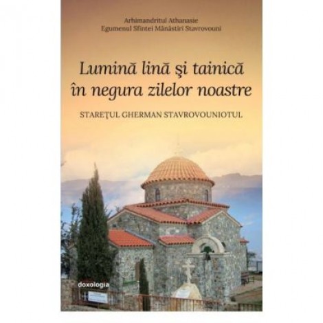 Lumina lina si tainica in negura zilelor noastre - arhim. Athanasie