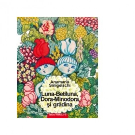 Luna-Betiluna, Dora-Minodora si gradina - Anamaria Smigelschi