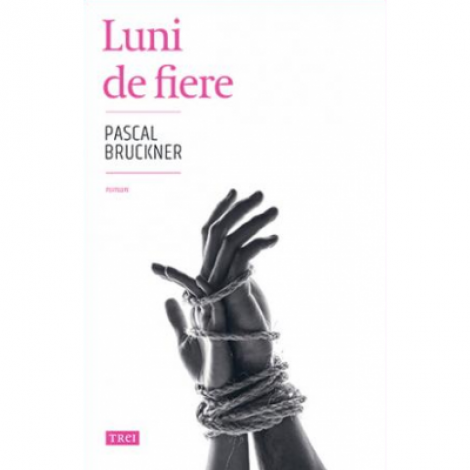 Luni de fiere - Pascal Bruckner