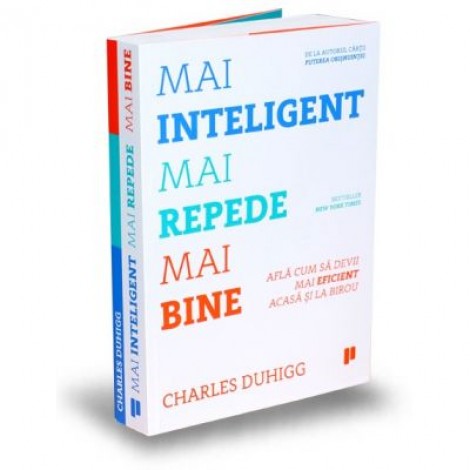 Mai inteligent, mai repede, mai bine. Afla cum sa devii mai eficient acasa si la birou - Charles Duhigg