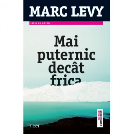 Mai puternic decat frica - Marc Levy. Traducere de Aliza Peltier