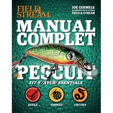 Manual complet de pescuit. 317 sfaturi esentiale - Field & Stream, Joe Cermele