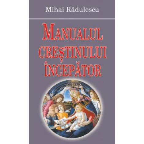Manualul crestinului incepator - Mihai Radulescu