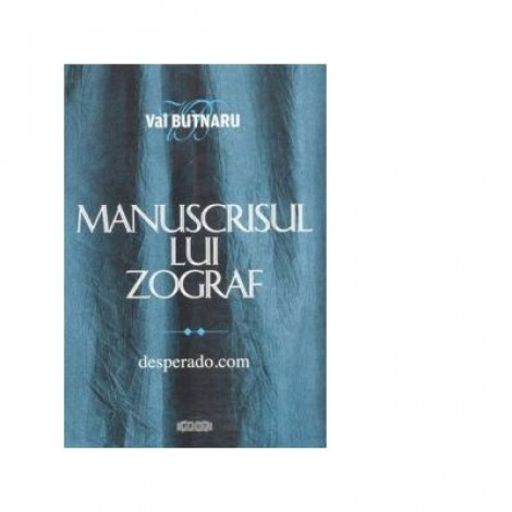 Manuscrisul lui Zograf. desperado. com - Val Butnaru