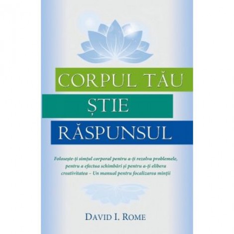 Corpul tau stie raspunsul - David I. Rome