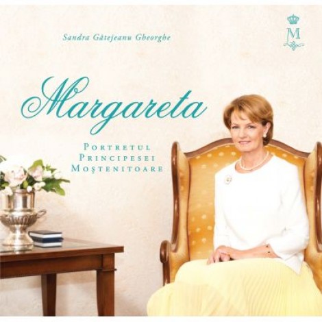 Margareta. Portretul Principesei Mostenitoare - Sandra Gatejeanu Gheorghe