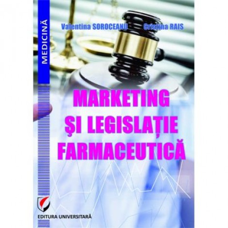 Marketing si legislatie farmaceutica - Valentina Soroceanu, Cristina Rais