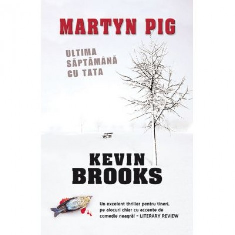 Martyn Pig. Ultima saptamana cu tata - Kevin Brooks