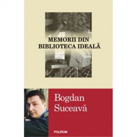 Memorii din biblioteca ideala - Bogdan Suceava