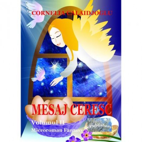 Mesaj ceresc. Microroman fantasy. Volumul II - Cornelia Calaidjoglu