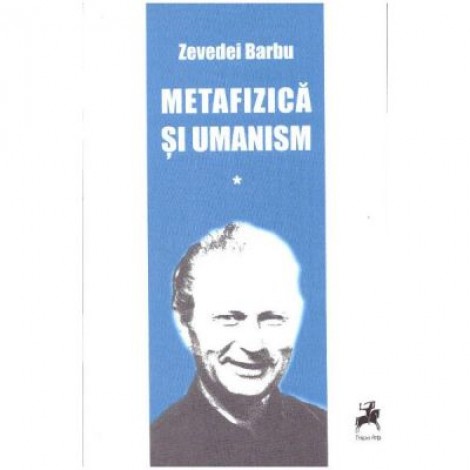 Metafizica si umanism volumul I - Zevedei Barbu