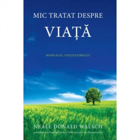 Mic tratat despre viata - Neale Donald Walsch