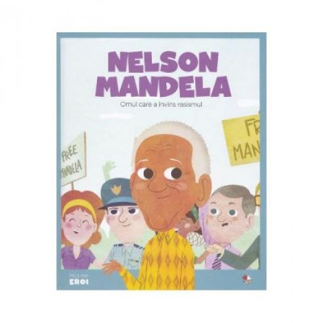 Micii mei eroi. Nelson Mandela - Javier Alonso Lopez