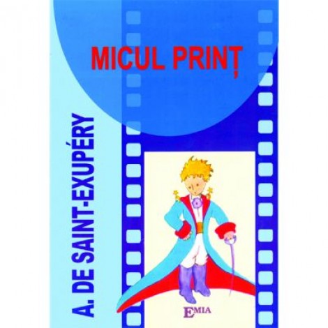 Micul print - Antoine de Saint-Exupery. Traducere de Alexandru Saul