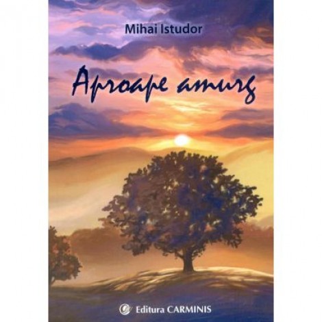 Aproape amurg - Mihai Istudor