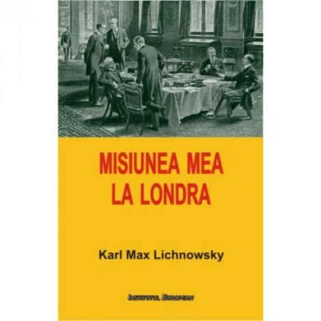 Misiunea mea la Londra - Karl Max Lichnowsky