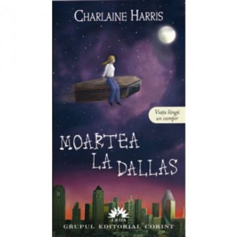 Moartea la Dallas. Vampirii Sudului volumul 2 - Charlaine Harris