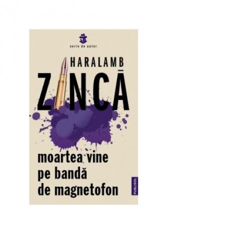 Moartea vine pe banda de magnetofon - Haralamb Zinca