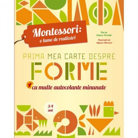 Montessori - o lume de realizari. Prima mea carte despre forme. Carte cu autocolante