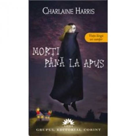 Morti pana la apus. Vampirii Sudului, volumul 1 - Charlaine Harris