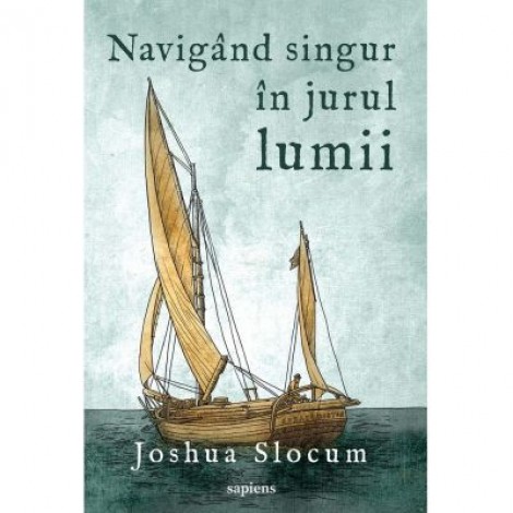 Navigand singur in jurul lumii - Joshua Slocum