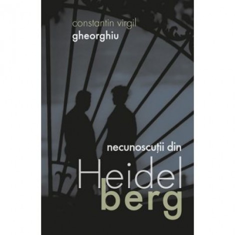 Necunoscutii din Heidelberg - Constantin Virgil Gheorghiu