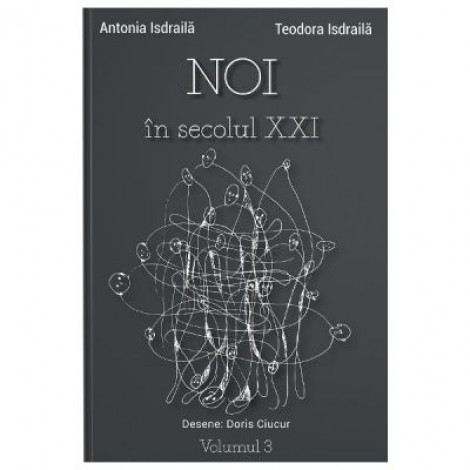 Noi in secolul XXI Vol. 3 - Antonia Isdraila, Teodora Isdraila