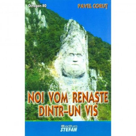 Noi vom renaste dintr-un vis - Pavel Corut