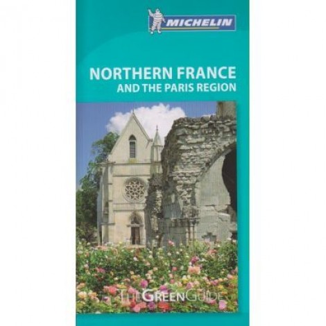 Northern France and the Paris Region. The Green Guide