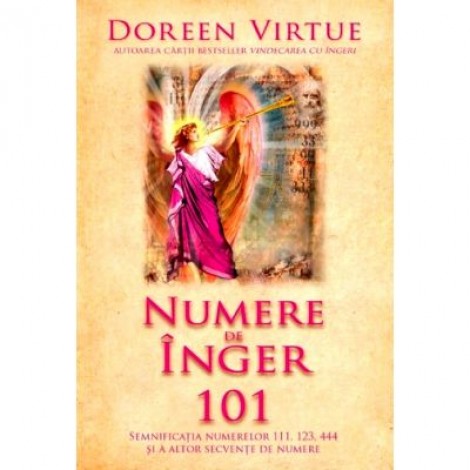 Numere de inger 101. Semnificatia numerelor 111, 123, 444 si a altor secvente de numere - Doreen Virtue