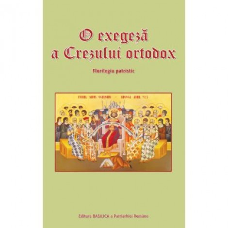 O exegeza a Crezului ortodox. Florilegiu patristic