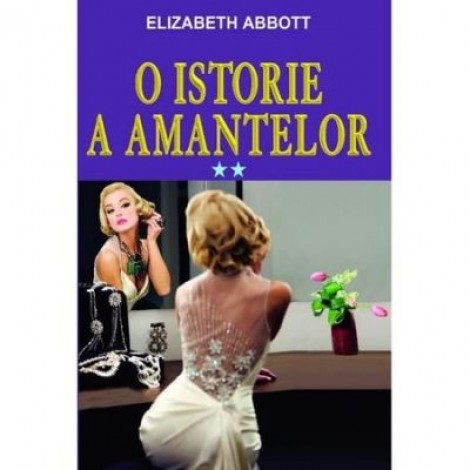 O istorie a amantelor, volumul II - Elizabeth Abbott