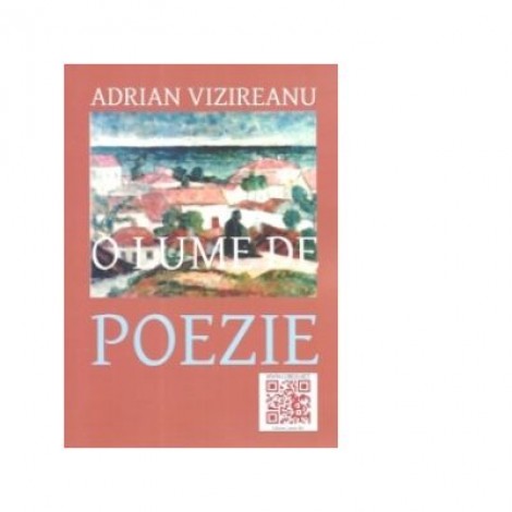 O lume de poezie - Adrian Vizireanu