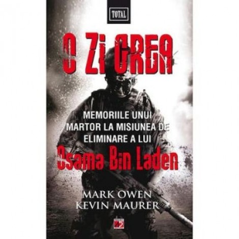 O zi grea. Memoriile unui martor la misiunea de eliminare a lui Osama Bin Laden - Mark Owen, Kevin Maurer