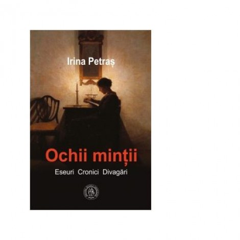 Ochii mintii. Eseuri, cronici, divagari - Irina Petras