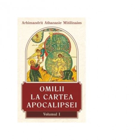 Omilii la Cartea Apocalipsei. Volumul I - Arhimandrit Athanasie Mitilinaios