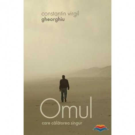 Omul care calatorea singur - Constantin Virgil Gheorghiu