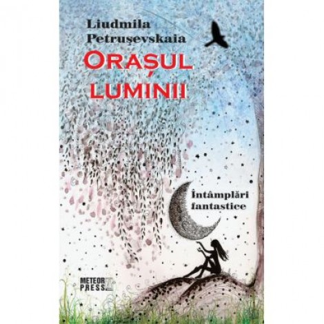 Orasul luminii - Liudmila Petrusevskaia