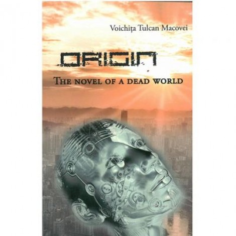 Origin. The Novel of A Dead World - Voichita Tulcan Macovei