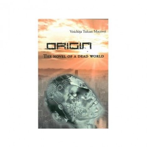 Origin. The Novel of A Dead World - Voichita Tulcan Macovei