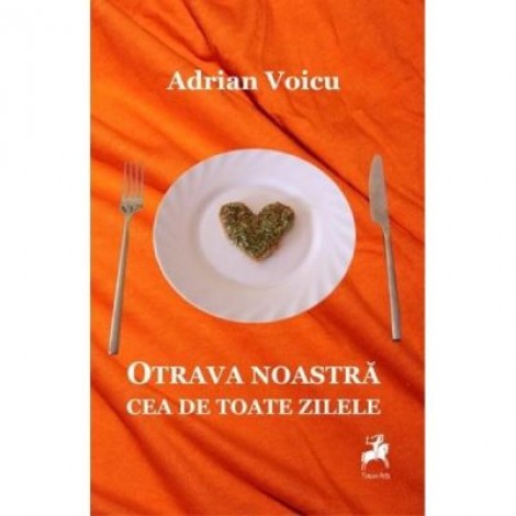 Otrava noastra cea de toate zilele - Adrian Voicu